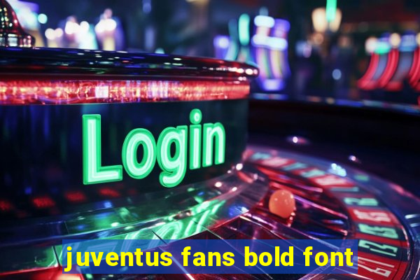 juventus fans bold font